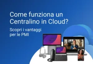 Come funziona un centralino in cloud? Scopri i vantaggi