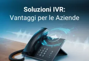 Cos’è l’IVR – Interactive Voice Response