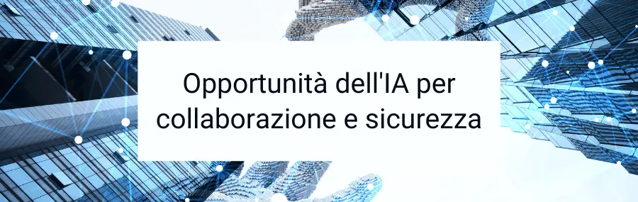 Opportunità dell'IA nella collaborazione e nella sicurezza