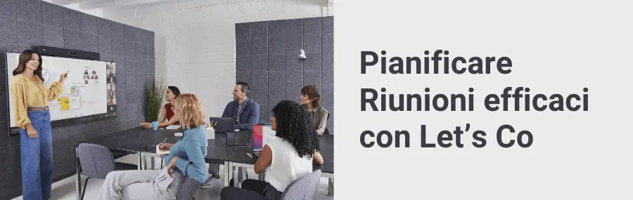 Pianificare riunioni efficaci con Let’s Co: guida completa