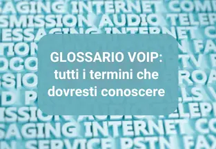 Glossario VoIP: tutti i termini che dovresti conoscere 